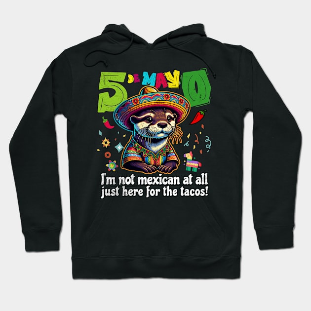 Fiesta Otter: "Not Mexican, Just Here for Tacos" | Cinco de Mayo Hoodie by Critter Chaos